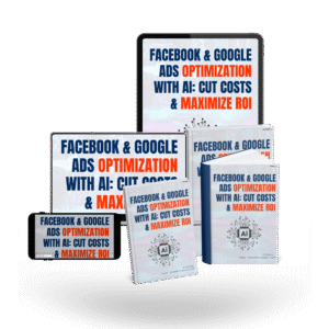 FACEBOOK & GOOGLE  ADS OPTIMIZATION  WITH AI: CUT COSTS  & MAXIMIZE ROI